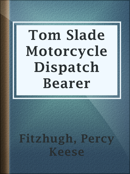 Title details for Tom Slade Motorcycle Dispatch Bearer by Percy Keese Fitzhugh - Available